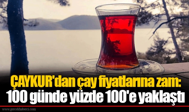 ÇAYKUR'dan çay fiyatlarına zam: 100 günde yüzde 100'e yaklaştı