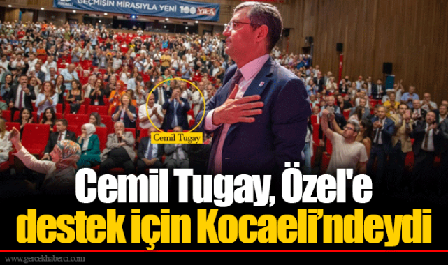 Cemil Tugay, Özel'e destek için Kocaeli'ndeydi