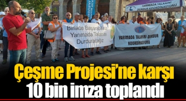Çeşme Projesi’ne karşı 10 bin imza toplandı