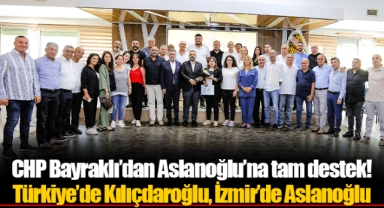 CHP Bayraklı’dan Aslanoğlu’na tam destek!  Türkiye’de Kılıçdaroğlu, İzmir’de Aslanoğlu