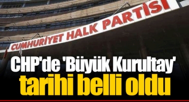 CHP'de 'Büyük Kurultay' tarihi belli oldu