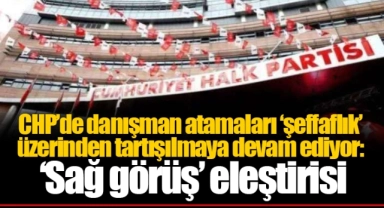 CHP’de danışman atamaları ‘şeffaflık’ üzerinden tartışılmaya devam ediyor: ‘Sağ görüş’ eleştirisi