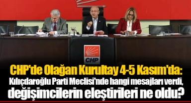 CHP'de Olağan Kurultay 4-5 Kasım'da: Kılıçdaroğlu Parti Meclisi'nde hangi mesajları verdi, değişimcilerin eleştirileri ne oldu?