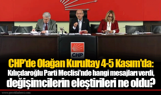 CHP'de Olağan Kurultay 4-5 Kasım'da: Kılıçdaroğlu Parti Meclisi'nde hangi mesajları verdi, değişimcilerin eleştirileri ne oldu?