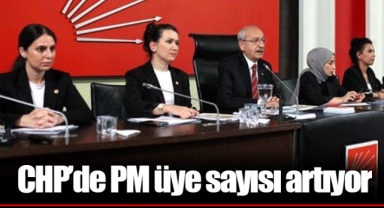 CHP’de PM üye sayısı artıyor