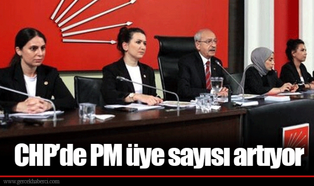 CHP’de PM üye sayısı artıyor