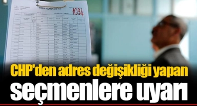 CHP'den adres değişikliği yapan seçmenlere uyarı