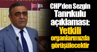 CHP'den Sezgin Tanrıkulu açıklaması: Yetkili organlarımızda görüşülecektir