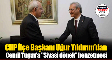 CHP İlçe Başkanı Uğur Yıldırım'dan Cemil Tugay'a