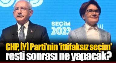 CHP, İYİ Parti'nin 'ittifaksız seçim' resti sonrası ne yapacak?