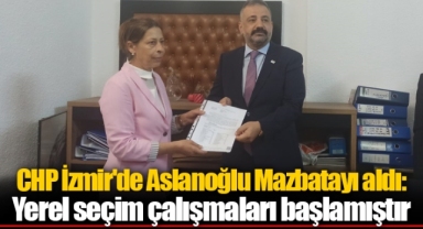 CHP İzmir'de Aslanoğlu Mazbatayı aldı: Yerel seçim çalışmaları başlamıştır