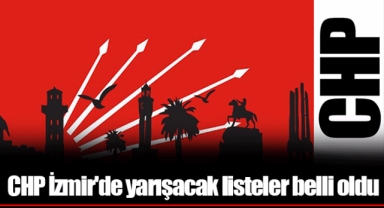 CHP İzmir'de yarışacak listeler belli oldu