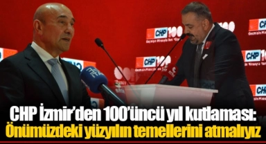 CHP İzmir’den 100’üncü yıl kutlaması: Önümüzdeki yüzyılın temellerini atmalıyız