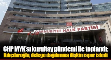 CHP MYK’sı kurultay gündemi ile toplandı: Kılıçdaroğlu, delege dağılımına ilişkin rapor istedi