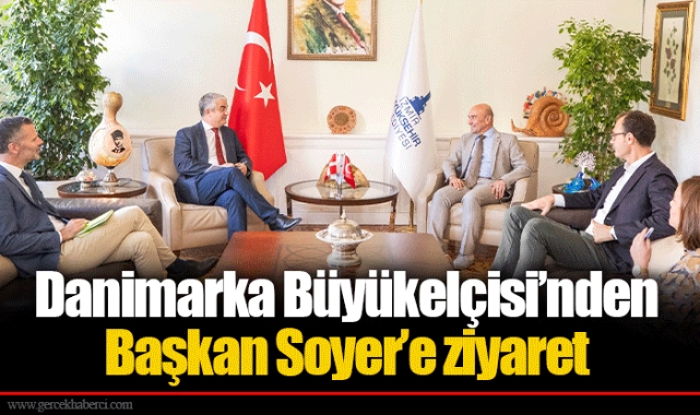 Danimarka Büyükelçisi’nden Başkan Soyer’e ziyaret