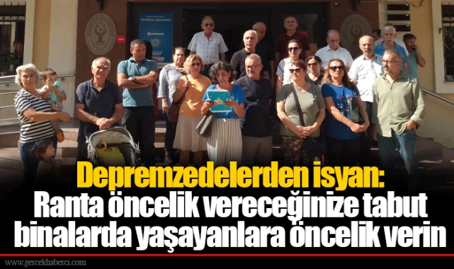 Depremzedelerden isyan: Ranta öncelik vereceğinize tabut binalarda yaşayanlara öncelik verin