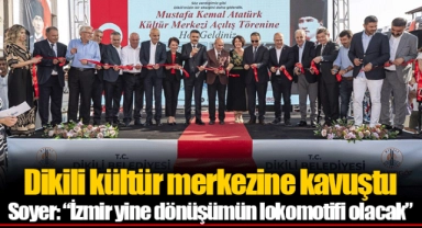 Dikili kültür merkezine kavuştu...  Soyer: “İzmir yine dönüşümün lokomotifi olacak”