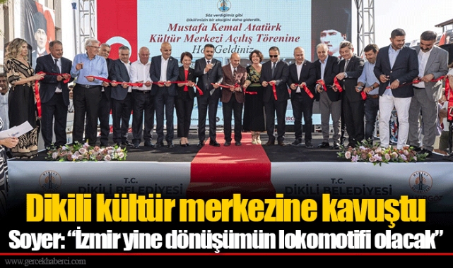 Dikili kültür merkezine kavuştu...  Soyer: “İzmir yine dönüşümün lokomotifi olacak”