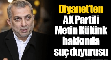 Diyanet'ten AK Partili Metin Külünk hakkında suç duyurusu