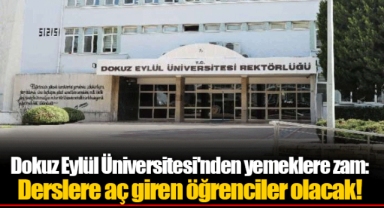 Dokuz Eylül Üniversitesi'nden yemeklere zam: Derslere aç giren öğrenciler olacak!