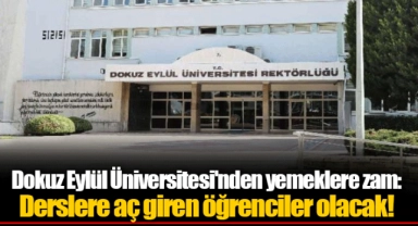 Dokuz Eylül Üniversitesi'nden yemeklere zam: Derslere aç giren öğrenciler olacak!