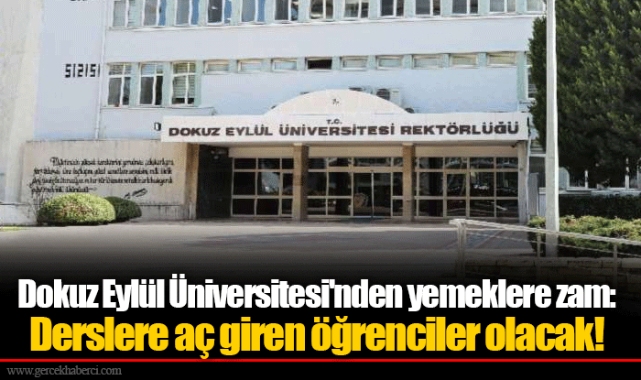 Dokuz Eylül Üniversitesi'nden yemeklere zam: Derslere aç giren öğrenciler olacak!