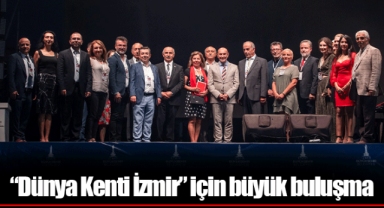 “Dünya Kenti İzmir” için büyük buluşma
