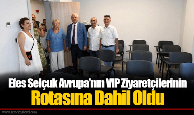 Efes Selçuk Avrupa’nın VIP Ziyaretçilerinin Rotasına Dahil Oldu