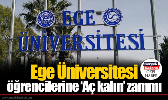 Ege Üniversitesi öğrencilerine ‘Aç kalın’ zammı