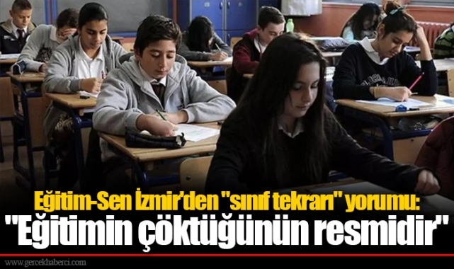 Eğitim-Sen İzmir'den "sınıf tekrarı" yorumu: "Eğitimin çöktüğünün resmidir"