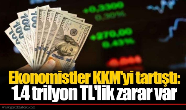 Ekonomistler KKM'yi tartıştı: 1.4 trilyon TL'lik zarar var