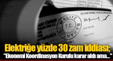 Elektriğe yüzde 30 zam iddiası;