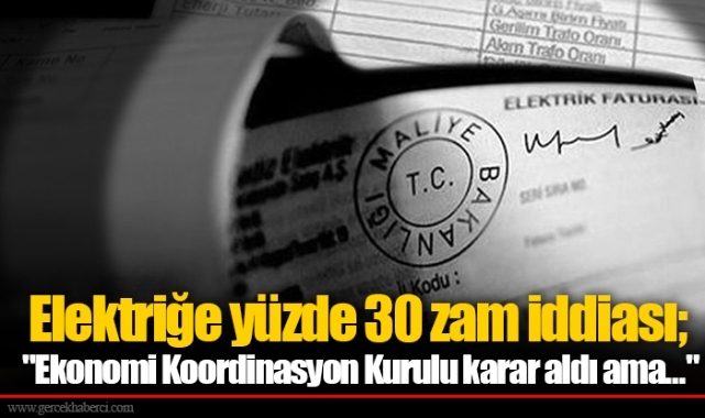 Elektriğe yüzde 30 zam iddiası; "Ekonomi Koordinasyon Kurulu karar aldı ama..."