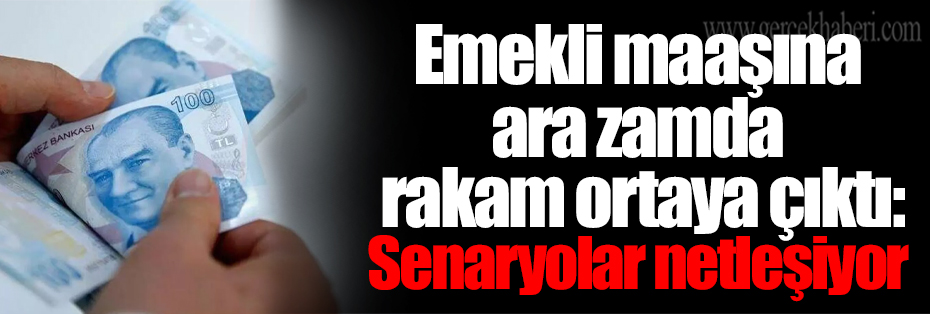 Emekli maaşına ara zamda rakam ortaya çıktı: Senaryolar netleşiyor