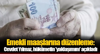 Emekli maaşlarına düzenleme: Cevdet Yılmaz, hükümetin 'yaklaşımını' açıkladı