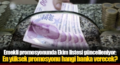Emekli promosyonunda Ekim listesi güncelleniyor: En yüksek promosyonu hangi banka verecek?