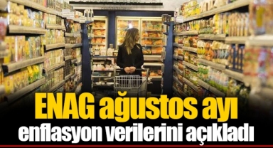 ENAG ağustos ayı enflasyon verilerini açıkladı