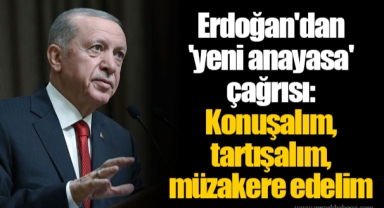 Erdoğan'dan 'yeni anayasa' çağrısı: Konuşalım, tartışalım, müzakere edelim