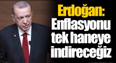 Erdoğan: Enflasyonu tek haneye indireceğiz
