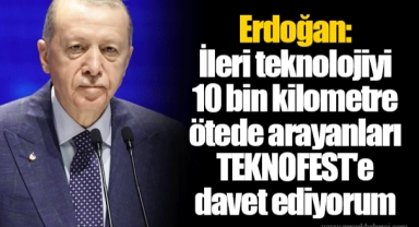 Erdoğan: İleri teknolojiyi 10 bin kilometre ötede arayanları TEKNOFEST'e davet ediyorum