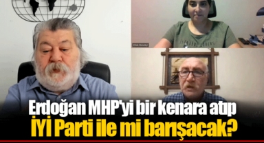 Erdoğan MHP'yi bir kenara atıp İYİ Parti ile mi barışacak?