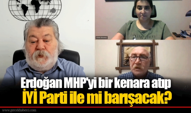 Erdoğan MHP'yi bir kenara atıp İYİ Parti ile mi barışacak?