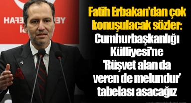 Fatih Erbakan'dan çok konuşulacak sözler: Cumhurbaşkanlığı Külliyesi'ne 'Rüşvet alan da veren de melundur’ tabelası asacağız