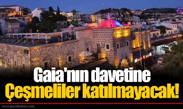 Gaia'nın davetine Çeşmeliler katılmayacak!