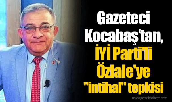 Gazeteci Kocabaş'tan, İYİ Parti'li Özlale'ye "intihal" tepkisi