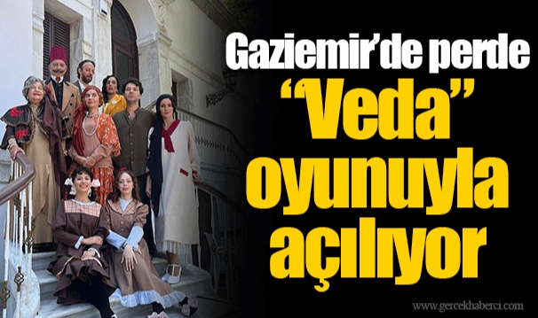 Gaziemir’de perde “Veda” oyunuyla açılıyor