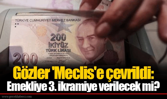 Gözler 'Meclis'e çevrildi: Emekliye 3. ikramiye verilecek mi?