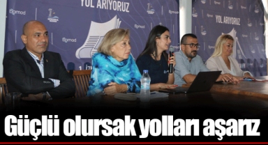 Güçlü olursak yolları aşarız