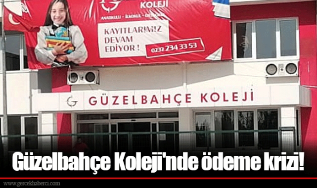 Güzelbahçe Koleji'nde ödeme krizi!