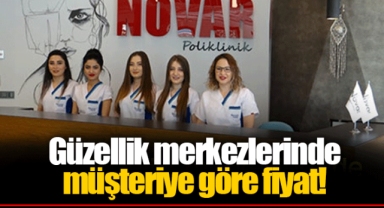 Güzellik merkezlerinde müşteriye göre fiyat!